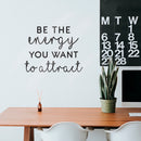 Vinyl Wall Art Decal - Be The Energy You Want to Attract - 22" x 28" - Trendy Motivational Home Bedroom Apartment Office Workplace Indoor Living Room Business Life Quotes (22" x 28"; Black) 3