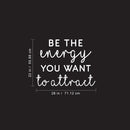 Vinyl Wall Art Decal - Be The Energy You Want to Attract - 22" x 28" - Trendy Motivational Home Bedroom Apartment Office Workplace Indoor Living Room Business Life Quotes (22" x 28"; White) 4