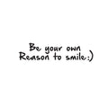 Vinyl Wall Art Decal - Be Your Own Reason to Smile - 10. - Positive Modern Home Indoor Office Bedroom Decor - Inspirational Trendy Work Apartment Living Room Quotes (10.; White) 1