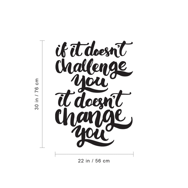 Vinyl Wall Art Decal - If It Doesn’t Challenge You It Doesn’t Change You - Motivational Home Bedroom Apartment Office Workplace Living Room Business Quotes Decor (30" x 22"; White) 4