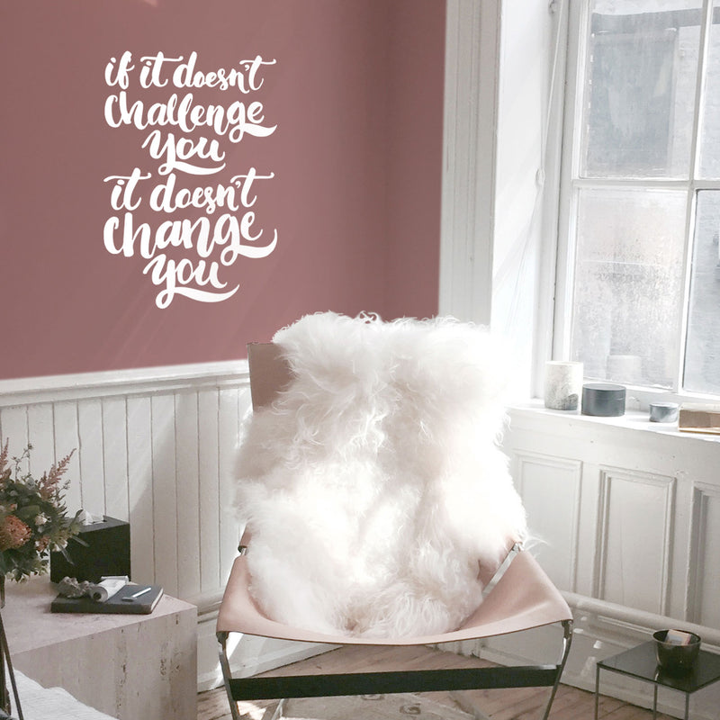 Vinyl Wall Art Decal - If It Doesn’t Challenge You It Doesn’t Change You - 30" x 22" - Motivational Home Bedroom Apartment Office Workplace Living Room Business Quotes Decor (30" x 22"; White) 2