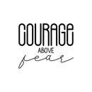 Vinyl Wall Art Decal - Courage Above Fear - 18" x 22" - Inspirational Life Quote for Home Bedroom Living Room Work Office - Positive Quotes for Apartment Workplace Indoor Decor (18" x 22"; Black) 1