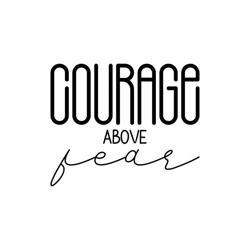 Vinyl Wall Art Decal - Courage Above Fear - 18" x 22" - Inspirational Life Quote for Home Bedroom Living Room Work Office - Positive Quotes for Apartment Workplace Indoor Decor (18" x 22"; Black) 1