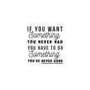 Vinyl Wall Art Decal - If You Want Something You Never Had You Have To Do Something You've Never Done - 22.5" x 24" - Positive Motivational Life Quote - Home Bedroom Office Work Apartment Living Room 1