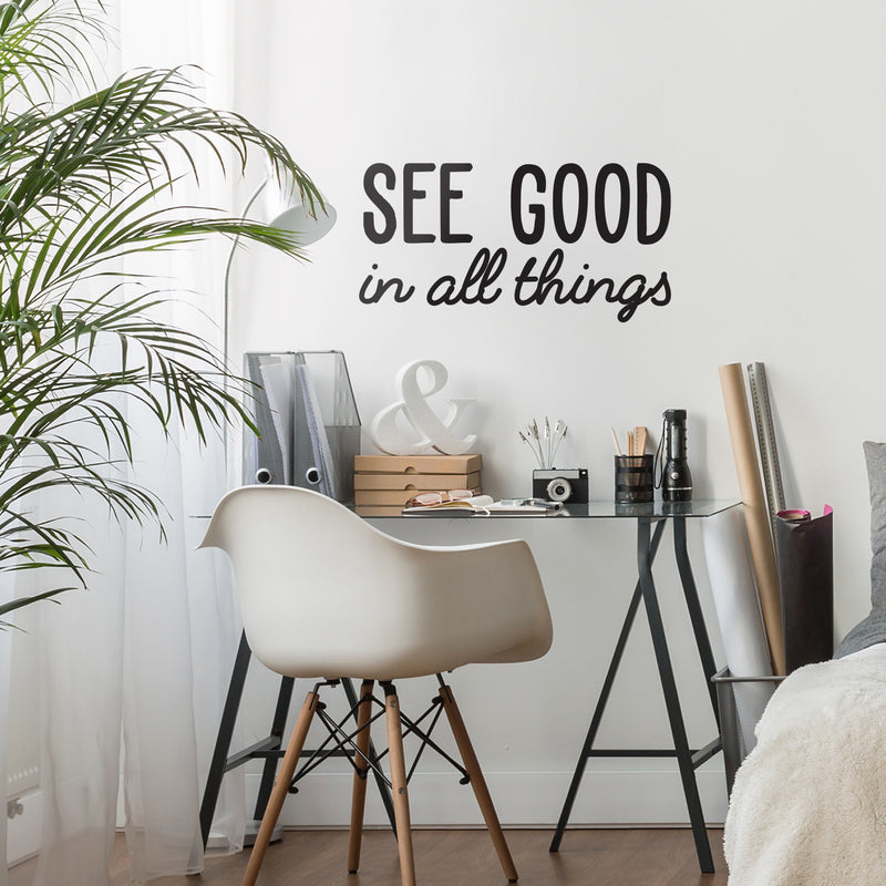Vinyl Wall Art Decal - See Good in All Things - 18" x 35" - Inspirational Modern Life Home Bedroom Workplace Quote - Positive Indoor Living Room Apartment Playroom Office Decor (18" x 35"; Black) 3