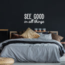 Vinyl Wall Art Decal - See Good in All Things - 18" x 35" - Inspirational Modern Life Home Bedroom Workplace Quote - Positive Indoor Living Room Apartment Playroom Office Decor (18" x 35"; White) 2