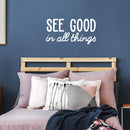 Vinyl Wall Art Decal - See Good in All Things - 18" x 35" - Inspirational Modern Life Home Bedroom Workplace Quote - Positive Indoor Living Room Apartment Playroom Office Decor (18" x 35"; White) 3