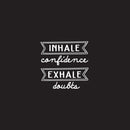Vinyl Wall Art Decal - Inhale Confidence Exhale Doubts - 22" x 24" - Modern Motivational Life Quote For Home Bedroom Apartment Office Workplace Living Room Business Decor 1