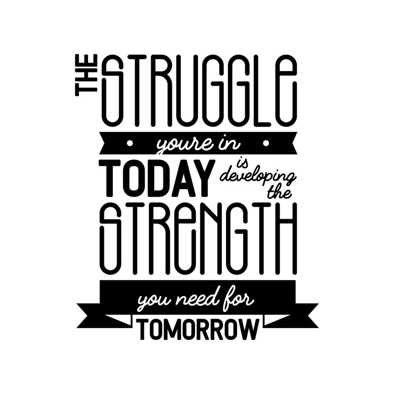 Vinyl Wall Art Decal - The Struggle You're In Today Is Developing The Strength You Need For Tomorrow - 26" x 22" - Motivational Modern Home Bedroom Office Living Room Decor 1