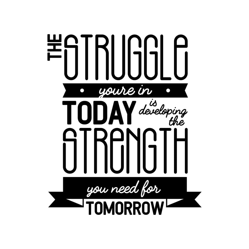 Vinyl Wall Art Decal - The Struggle You're In Today Is Developing The Strength You Need For Tomorrow - Motivational Modern Home Bedroom Office Living Room Decor 1