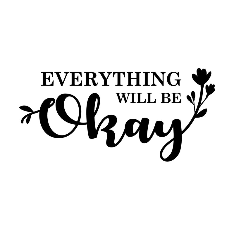 Vinyl Wall Art Decal - Everything Will Be Okay - 14" x 30" - Motivational Modern Home Bedroom Office Living Room Decor 1