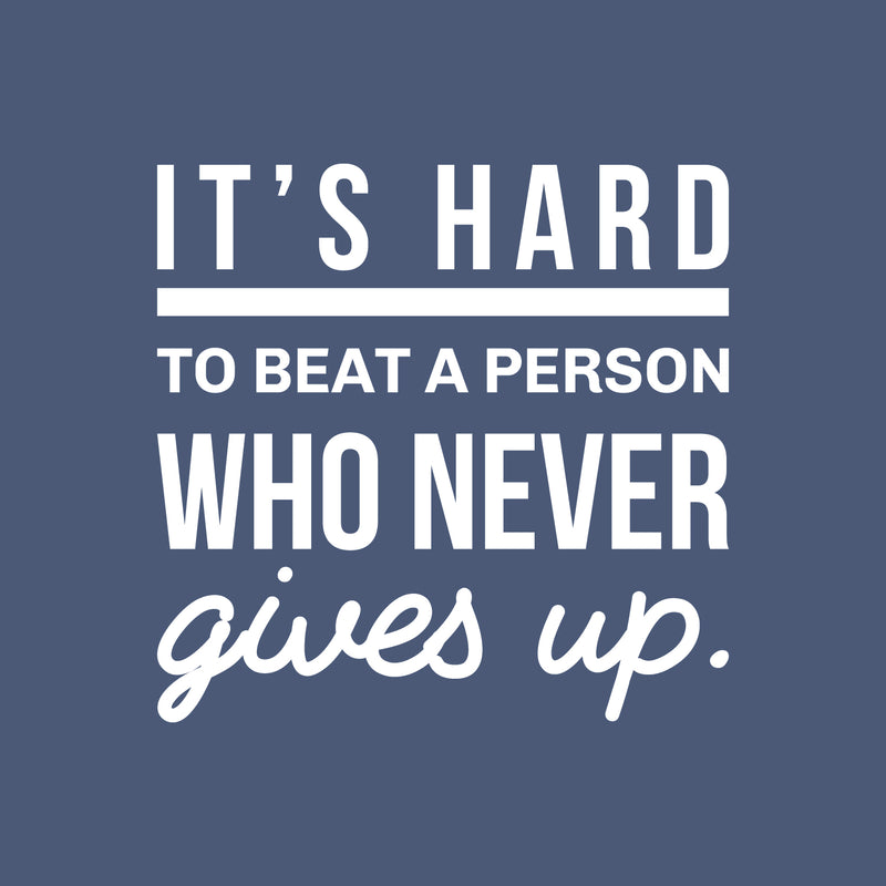 Vinyl Wall Art Decal - It's Hard To Beat A Person Who Never Gives Up - 22" x 23" - Modern Motivational Positive Home Office Bedroom Living Room Apartment Work Indoor Quote Decor 1