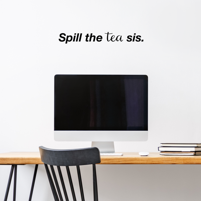 Vinyl Wall Art Decal - Spill The Tea Sis - 3" x 22" - Trendy Chic Women's Female Modern Humor Indoor Home Apartment Living Room Bedroom Office Dorm Room Work Decor Quotes 2