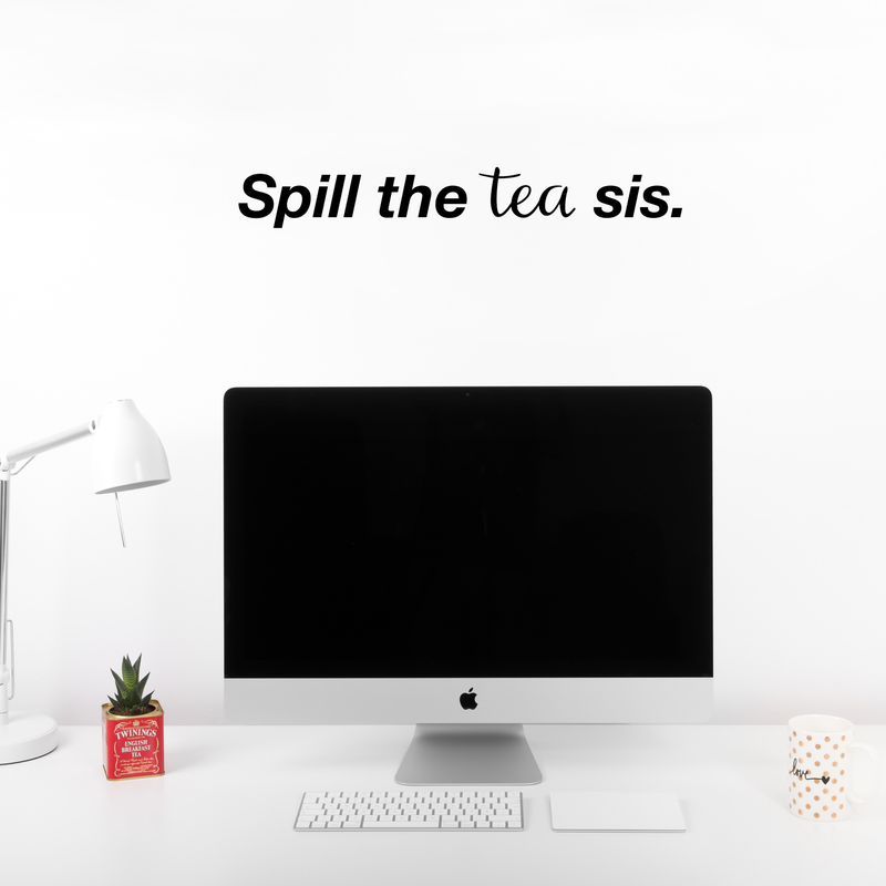 Vinyl Wall Art Decal - Spill The Tea Sis - 3" x 22" - Trendy Chic Women's Female Modern Humor Indoor Home Apartment Living Room Bedroom Office Dorm Room Work Decor Quotes 3