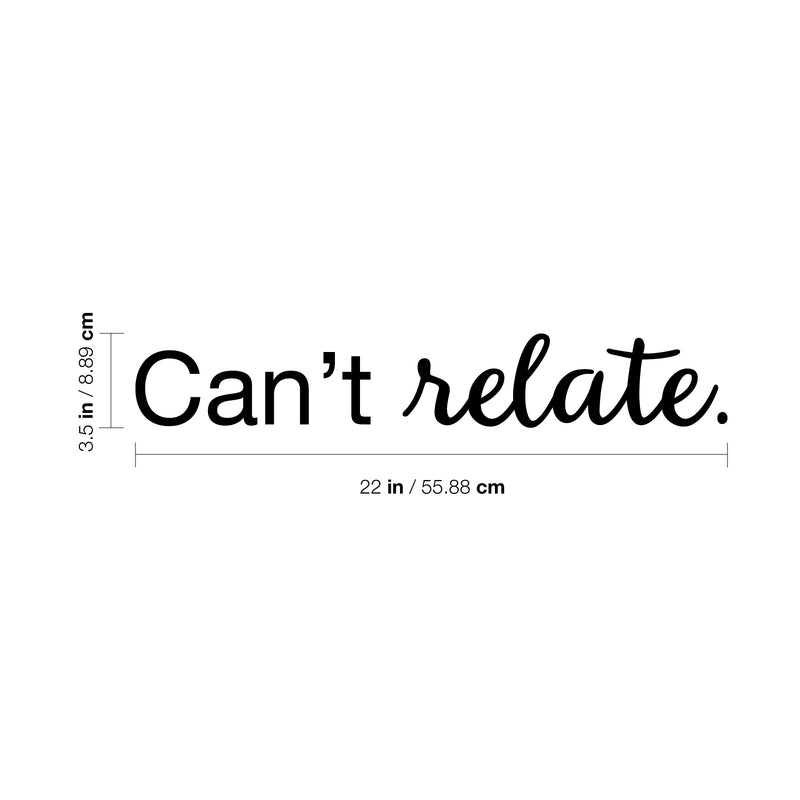 Vinyl Wall Art Decal - Can't Relate - 3.5" x 22" - Funny Trendy Modern Home Bedroom Office Living Room Quotes - Humorous Adult Jokes Apartment Work Indoor Outdoor Dorm Room Decor 4