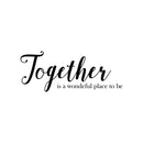Vinyl Art Wall Decal - Together Is A Wonderful Place To Be - Modern Sweet Couples Charming Family Home Bedroom Living Room Kitchen Dining Room Apartment Quotes 1