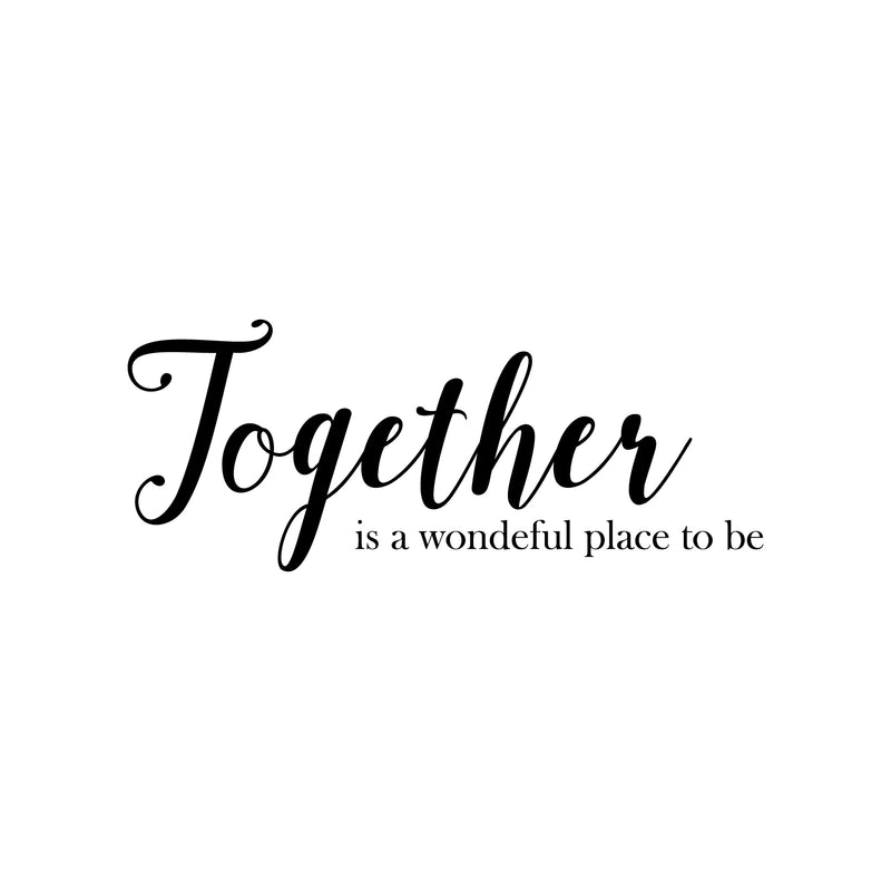 Vinyl Art Wall Decal - Together Is A Wonderful Place To Be - Modern Sweet Couples Charming Family Home Bedroom Living Room Kitchen Dining Room Apartment Quotes 1