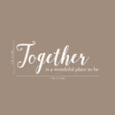 Vinyl Art Wall Decal - Together Is A Wonderful Place To Be - 10" x 25" - Modern Sweet Couples Charming Family Home Bedroom Living Room Kitchen Dining Room Apartment Quotes 4