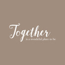Vinyl Art Wall Decal - Together Is A Wonderful Place To Be - 10" x 25" - Modern Sweet Couples Charming Family Home Bedroom Living Room Kitchen Dining Room Apartment Quotes 1
