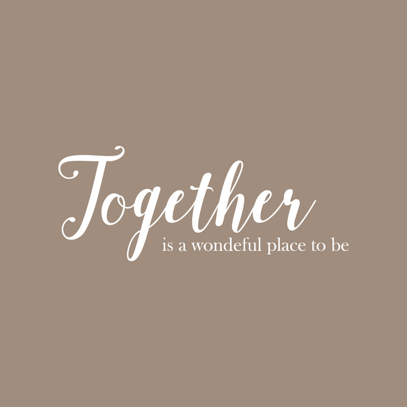 Vinyl Art Wall Decal - Together Is A Wonderful Place To Be - 10" x 25" - Modern Sweet Couples Charming Family Home Bedroom Living Room Kitchen Dining Room Apartment Quotes 1
