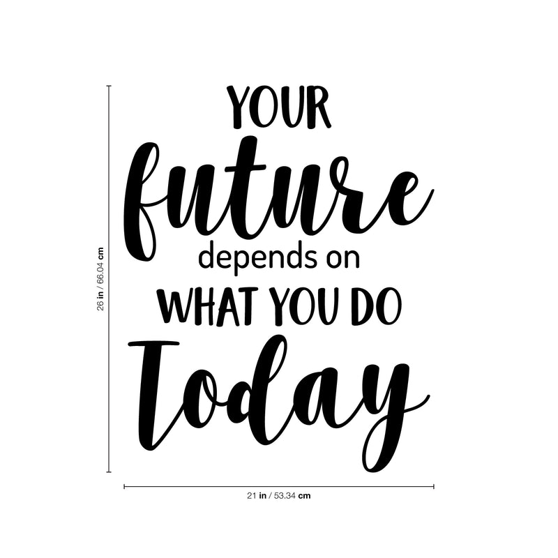 Vinyl Wall Art Decal - Your Future Depends On What You Do Today - Motivational Modern Cursive Home Bedroom Office Living Room Apartment Work Indoor Quote Decor 4