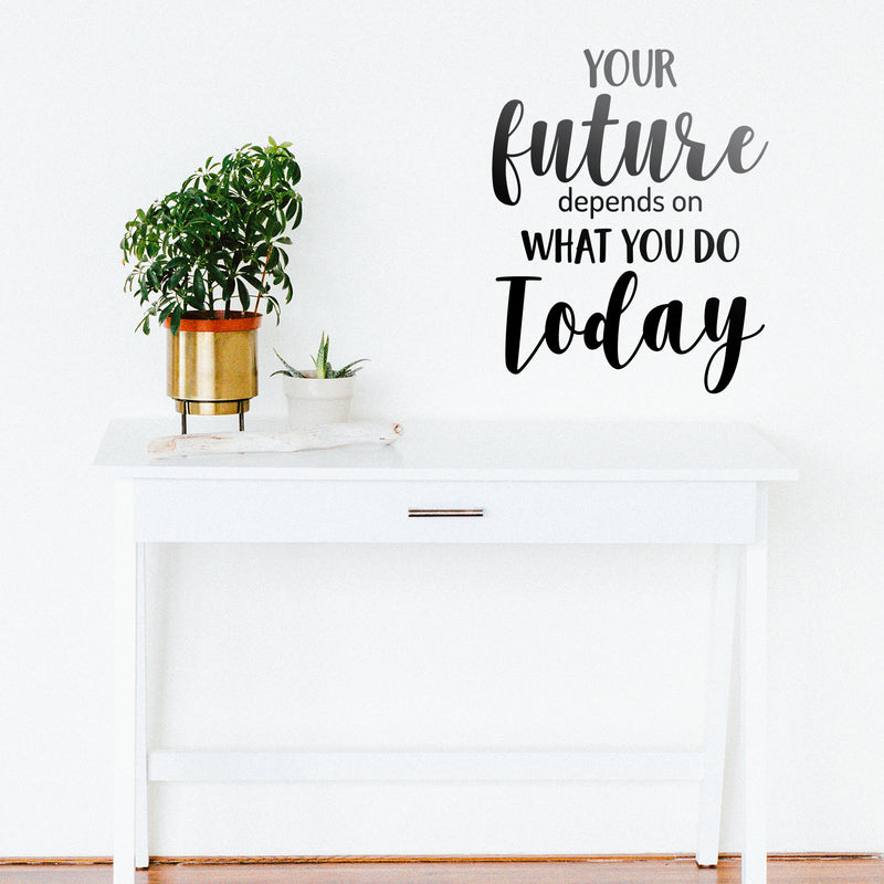 Vinyl Wall Art Decal - Your Future Depends On What You Do Today - 26" x 21" - Motivational Modern Cursive Home Bedroom Office Living Room Apartment Work Indoor Quote Decor 3