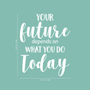 Vinyl Wall Art Decal - Your Future Depends On What You Do Today - 26" x 21" - Motivational Modern Cursive Home Bedroom Office Living Room Apartment Work Indoor Quote Decor 4