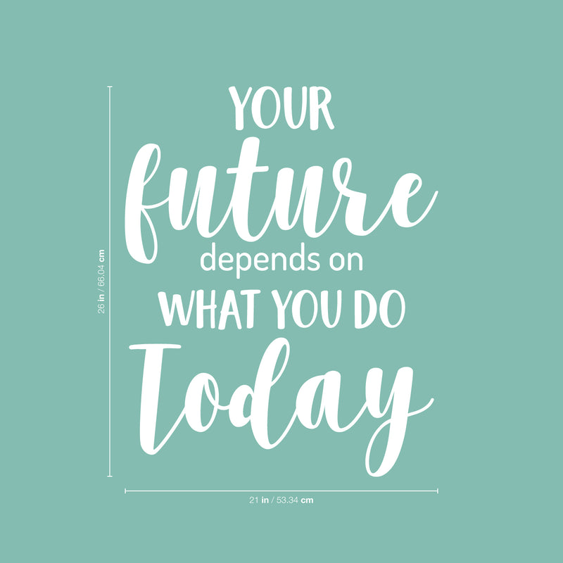 Vinyl Wall Art Decal - Your Future Depends On What You Do Today - 26" x 21" - Motivational Modern Cursive Home Bedroom Office Living Room Apartment Work Indoor Quote Decor 4