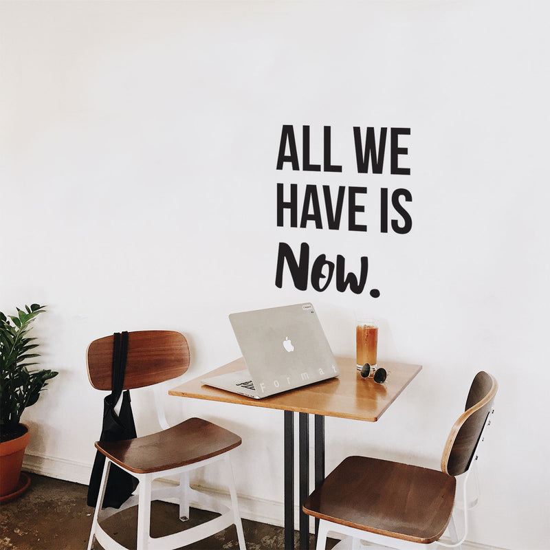 Vinyl Wall Art Decal - All We Have Is Now - 26" x 22.5" - Motivational Modern Positive Home Bedroom Office Living Room Apartment Work Indoor Outdoor Life Quote Decoration 3