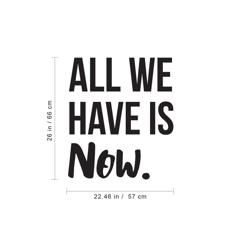 Vinyl Wall Art Decal - All We Have Is Now - 26" x 22.5" - Motivational Modern Positive Home Bedroom Office Living Room Apartment Work Indoor Outdoor Life Quote Decoration 4