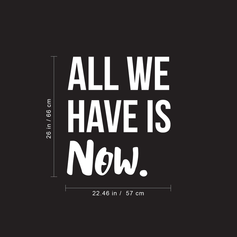 Vinyl Wall Art Decal - All We Have Is Now - 26" x 22.5" - Motivational Modern Positive Home Bedroom Office Living Room Apartment Work Indoor Outdoor Life Quote Decoration 4