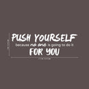 Vinyl Wall Art Decal - Push Yourself Because No One Is Going To Do It For You - 9" x 27.5" - Motivational Gym Fitness Health Workout Lifestyle Home Bedroom Office Work Quotes 4