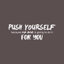 Vinyl Wall Art Decal - Push Yourself Because No One Is Going To Do It For You - 9" x 27.5" - Motivational Gym Fitness Health Workout Lifestyle Home Bedroom Office Work Quotes 1