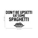 Vinyl Wall Art Decal - Don't Be Upsetti Eat Some Spaghetti - Funny Witty Foodie Humorous Meal Cooking Kitchen Home Apartment Dining Room Restaurant Cafe Quote Decor 4