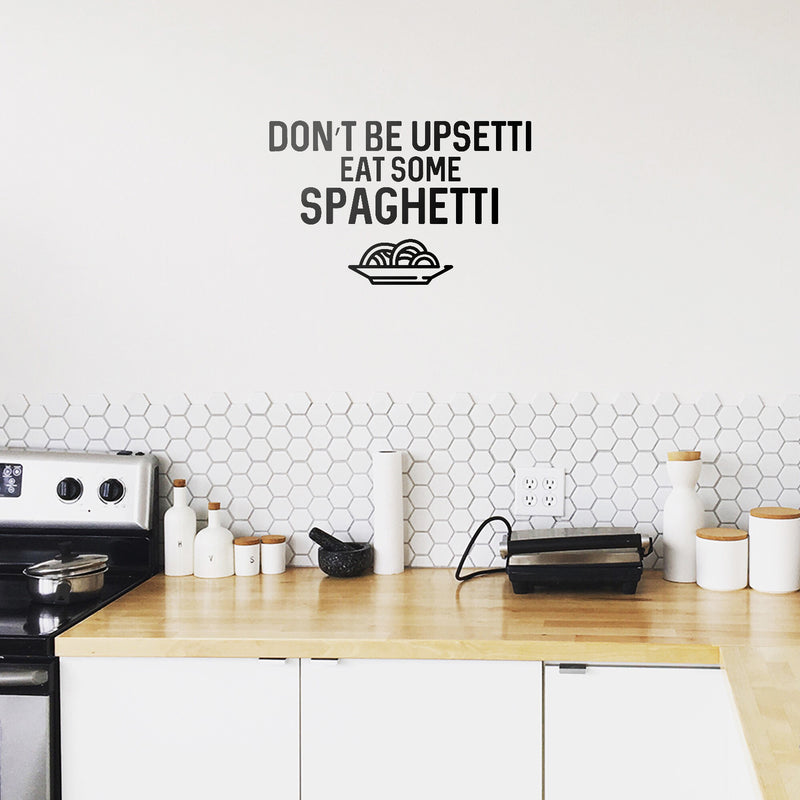 Vinyl Wall Art Decal - Don't Be Upsetti Eat Some Spaghetti - 21" x 33" - Funny Witty Foodie Humorous Meal Cooking Kitchen Home Apartment Dining Room Restaurant Cafe Quote Decor 3