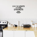 Vinyl Wall Art Decal - Don't Be Upsetti Eat Some Spaghetti - Funny Witty Foodie Humorous Meal Cooking Kitchen Home Apartment Dining Room Restaurant Cafe Quote Decor 3