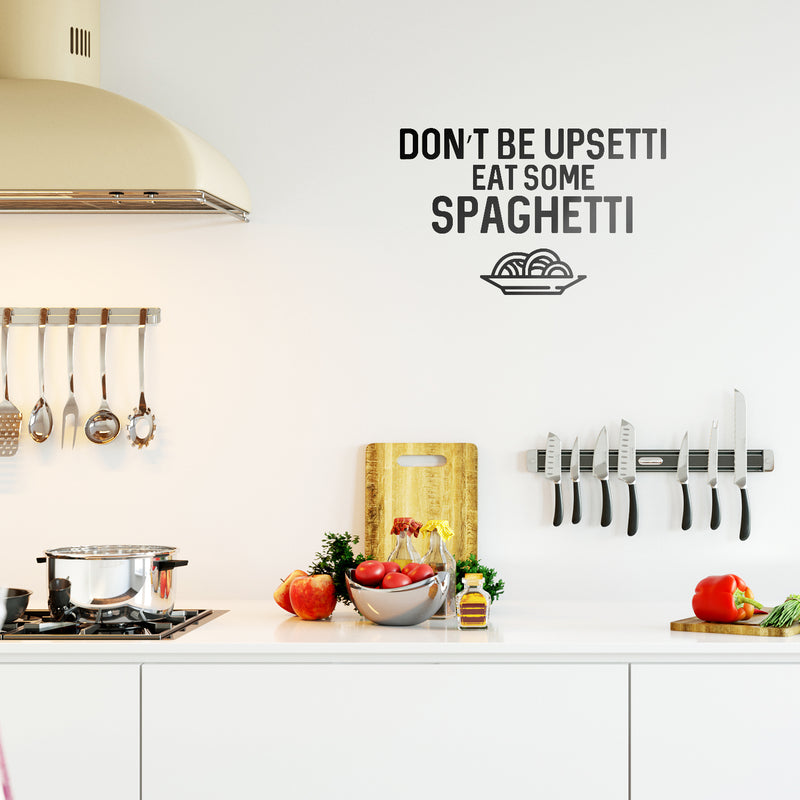 Vinyl Wall Art Decal - Don't Be Upsetti Eat Some Spaghetti - 21" x 33" - Funny Witty Foodie Humorous Meal Cooking Kitchen Home Apartment Dining Room Restaurant Cafe Quote Decor 2