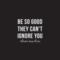 Vinyl Wall Art Decal - Be So Good They Can't Ignore You - 22.5" x 24" - Steve Martin Motivational Quote Modern Positive Home Bedroom Office Living Room Apartment Work Decor 1