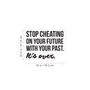 Vinyl Wall Art Decal - Stop Cheating On Your Future With Your Past It's Over - 22.5" x 30" - Motivational Home Bedroom Office Living Room Apartment Work Indoor Life Quote Decor 4