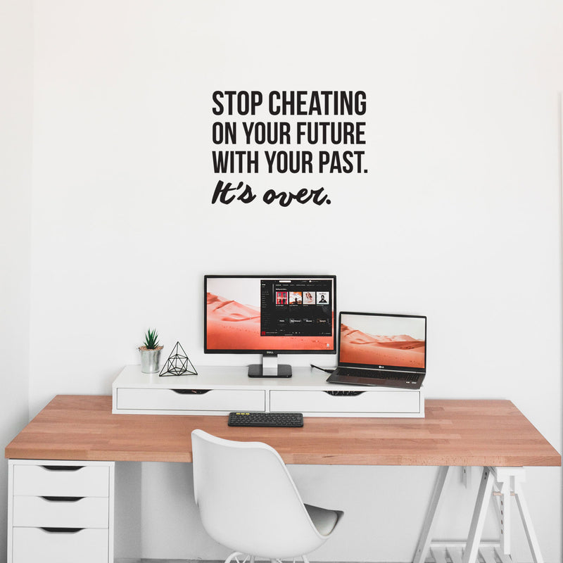 Vinyl Wall Art Decal - Stop Cheating On Your Future With Your Past It's Over - 22.5" x 30" - Motivational Home Bedroom Office Living Room Apartment Work Indoor Life Quote Decor 2