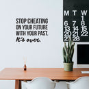 Vinyl Wall Art Decal - Stop Cheating On Your Future With Your Past It's Over - 22. Motivational Home Bedroom Office Living Room Apartment Work Indoor Life Quote Decor 3