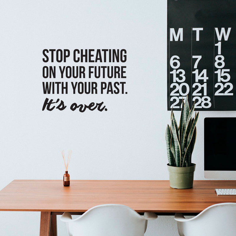 Vinyl Wall Art Decal - Stop Cheating On Your Future With Your Past It's Over - 22. Motivational Home Bedroom Office Living Room Apartment Work Indoor Life Quote Decor 3