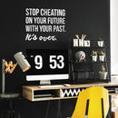 Vinyl Wall Art Decal - Stop Cheating On Your Future With Your Past It's Over - 22.5" x 30" - Motivational Home Bedroom Office Living Room Apartment Work Indoor Life Quote Decor 2