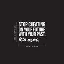 Vinyl Wall Art Decal - Stop Cheating On Your Future With Your Past It's Over - 22.5" x 30" - Motivational Home Bedroom Office Living Room Apartment Work Indoor Life Quote Decor 3