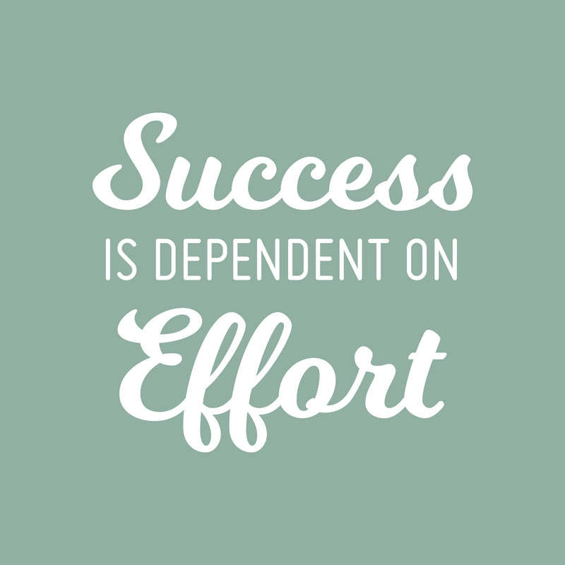 Vinyl Wall Art Decal - Success Is Dependent On Effort - Motivational Home Bedroom Apartment Work Workplace Quote - Positive Indoor Outdoor Living Room Office Decor 2