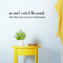 Vinyl Wall Art Decal - We Can't Control The Winds But We Can Adjust Our Sails - 4" x 20" - Motivational Home Bedroom Apartment Work Workplace Indoor Living Room Office Decor 2