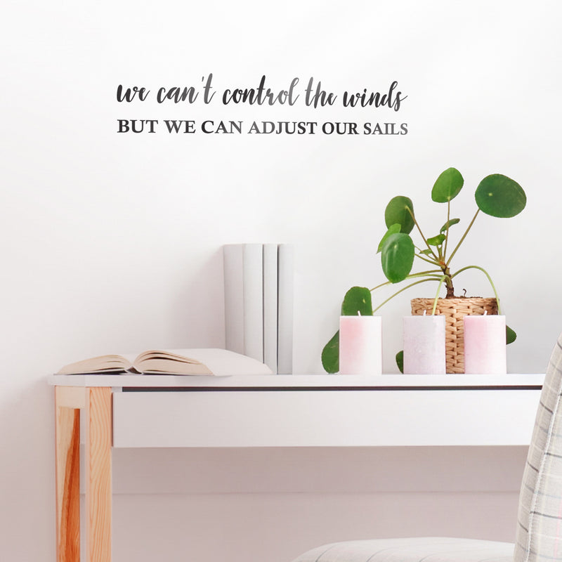 Vinyl Wall Art Decal - We Can't Control The Winds But We Can Adjust Our Sails - 4" x 20" - Motivational Home Bedroom Apartment Work Workplace Indoor Living Room Office Decor 3