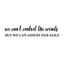 Vinyl Wall Art Decal - We Can't Control The Winds But We Can Adjust Our Sails - 4" x 20" - Motivational Home Bedroom Apartment Work Workplace Indoor Living Room Office Decor 1
