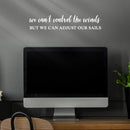 Vinyl Wall Art Decal - We Can't Control The Winds But We Can Adjust Our Sails - 4" x 20" - Motivational Home Bedroom Apartment Work Workplace Indoor Living Room Office Decor 2