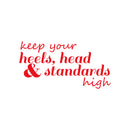 Vinyl Wall Art Decal - Keep Your Heels Head And Standards High - 12" x 23" - Women's Modern Inspirational Chic Home Workplace Bedroom Living Room Office Apartment Decor Quote 1